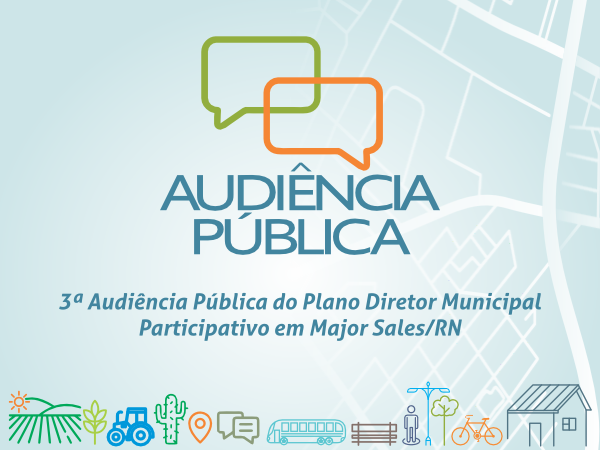 Participe da 3ª Audiência Pública do Plano Diretor Municipal Participativo de Major Sales.